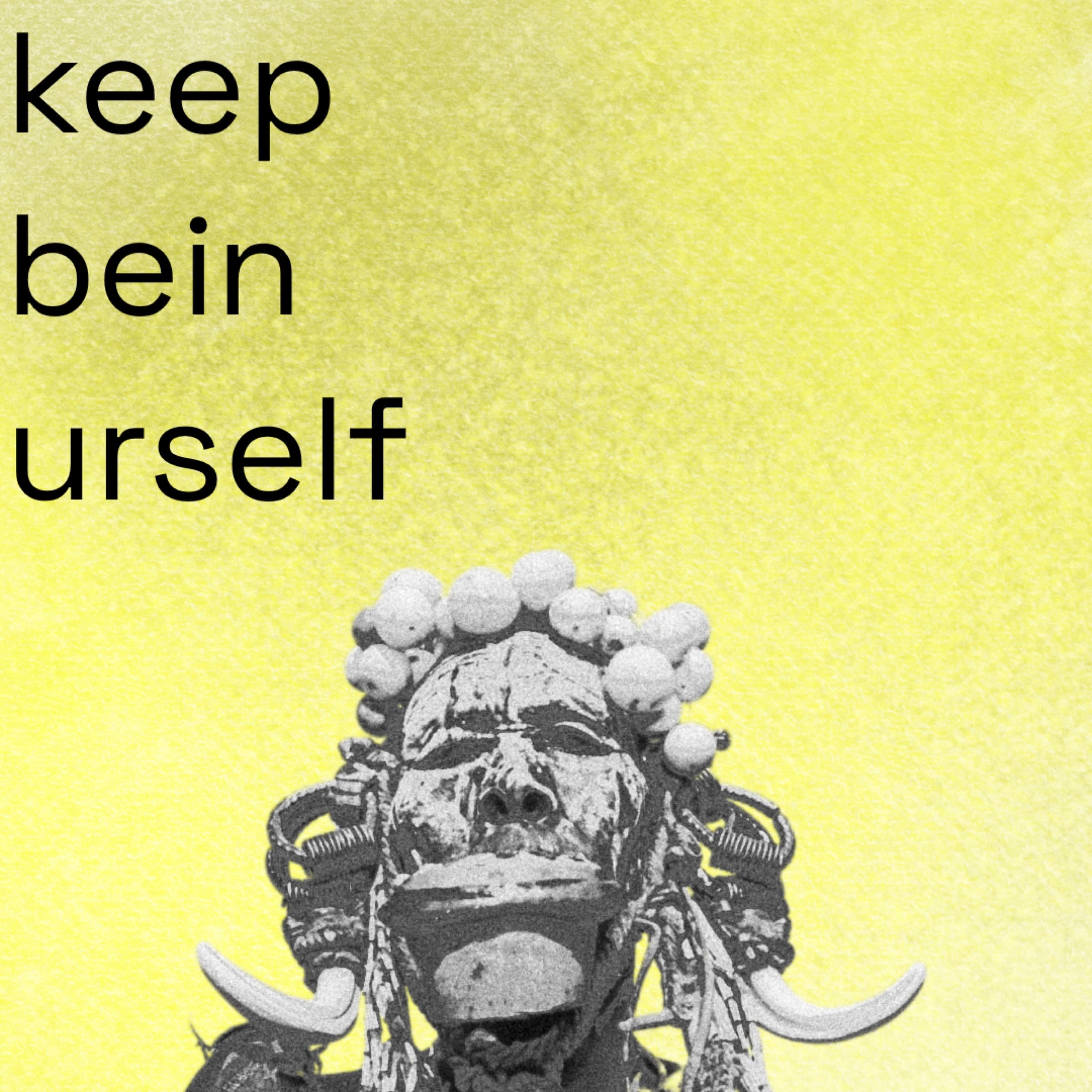 Keep Bein Urself